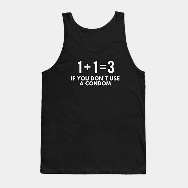 Offensive Adult Humor If you don't use a Condom Tank Top by Sizukikunaiki